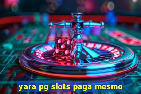 yara pg slots paga mesmo